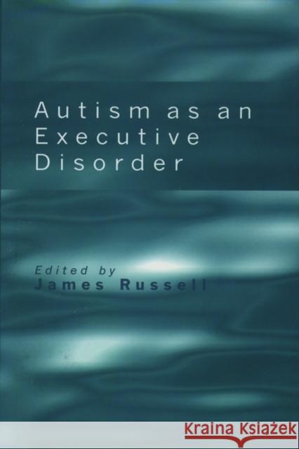 Autism as an Executive Disorder James Russell Russell 9780198523499 Oxford University Press