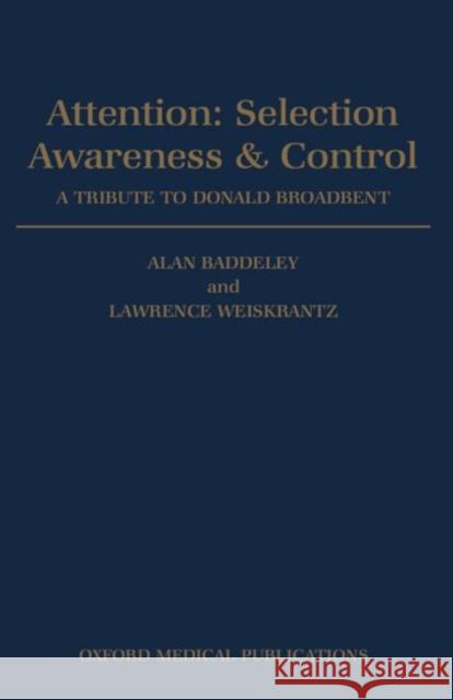 Attention: Selection, Awareness & Control. a Tribute to Donald Broadbent Baddeley, Alan 9780198523741 Oxford University Press