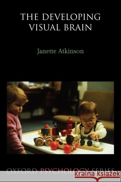 The Developing Visual Brain Janette Atkinson 9780198525998 Oxford University Press