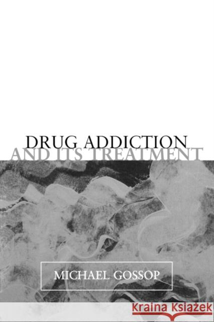 Drug Addiction and its Treatment Michael Gossop 9780198526087 Oxford University Press