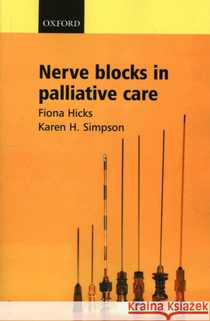 Nerve Blocks in Palliative Care Fiona Hicks Karen H. Simpson 9780198527039 Oxford University Press