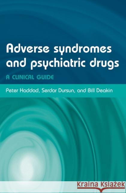 Adverse Syndromes and Psychiatric Drugs : A clinical guide Peter Haddad Serdar Dursun Bill Deakin 9780198527480 Oxford University Press