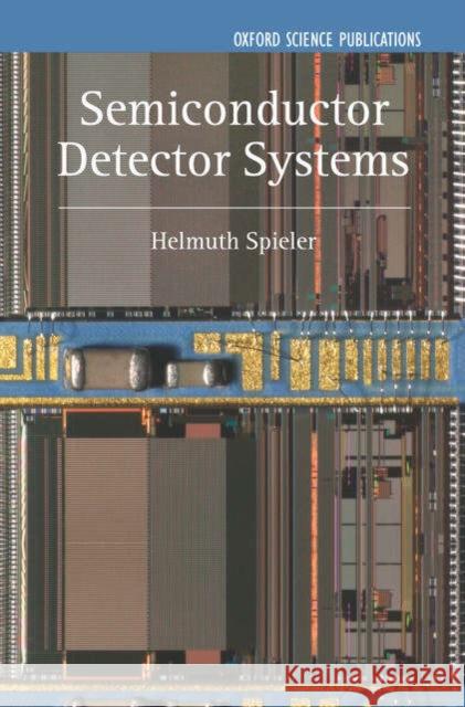Semiconductor Detector Systems Helmuth Spieler 9780198527848 Oxford University Press