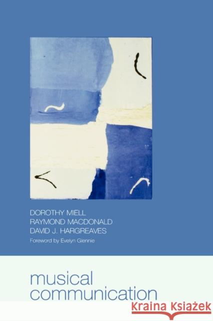 Musical Communication Raymond MacDonald David J. Hargreaves Dorothy Miell 9780198529354 Oxford University Press, USA