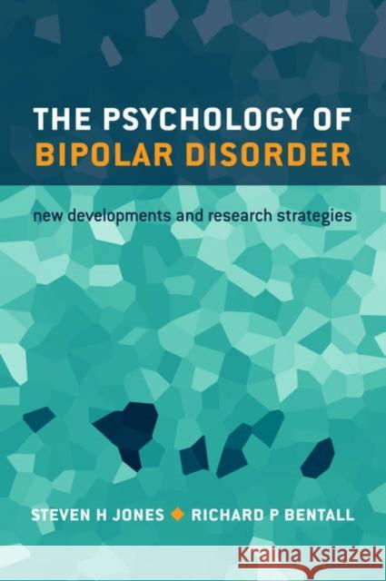 The Psychology of Bipolar Disorder: New Developments and Research Strategies Jones, Steven 9780198530091 Oxford University Press