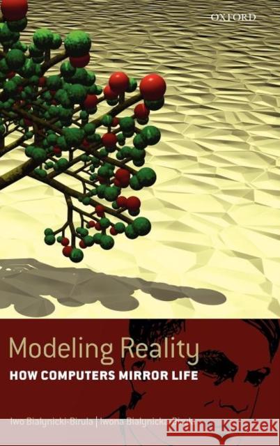 Modeling Reality: How Computers Mirror Life Bialynicki-Birula, Iwo 9780198531005 Oxford University Press