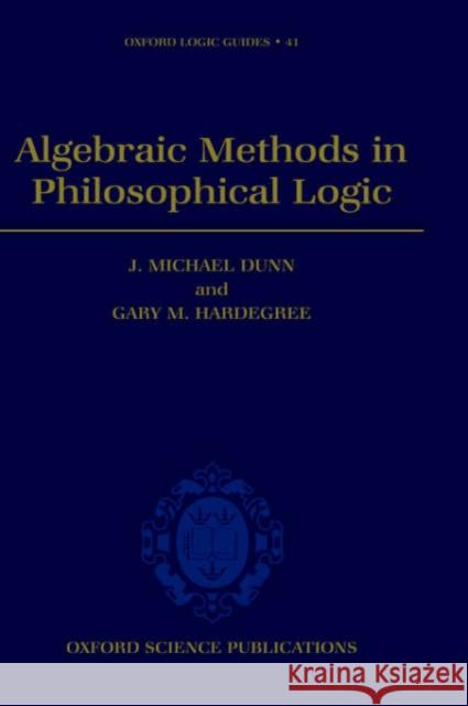 Algebraic Methods in Philosophical Logic J. Michael Dunn Gary M. Hardegree Michael J. Dunn 9780198531920 Oxford University Press