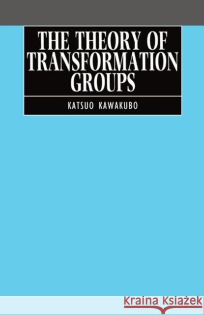 The Theory of Transformation Groups Katsuo Kawakubo 9780198532125 Oxford University Press, USA