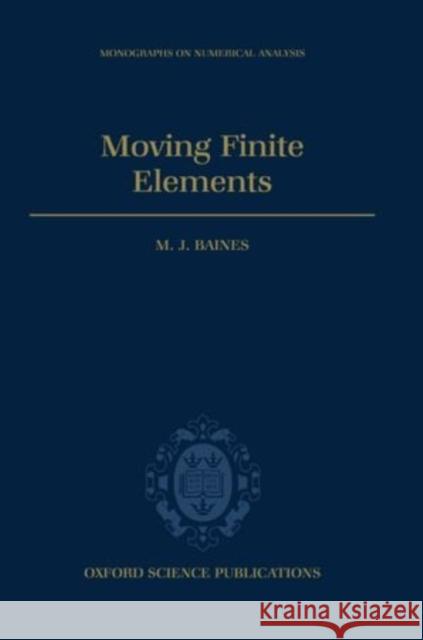 Moving Finite Elements Micael J. Baines M. J. Baines 9780198534679 Oxford University Press