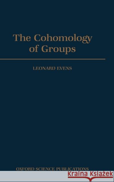 The Cohomology of Groups Leonard Evens 9780198535805 Oxford University Press