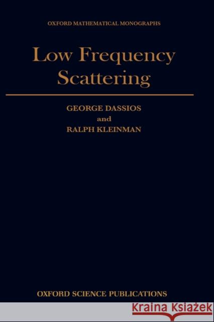 Low Frequency Scattering G. Dassios George Dassios Ralph Kleinman 9780198536789 Oxford University Press, USA