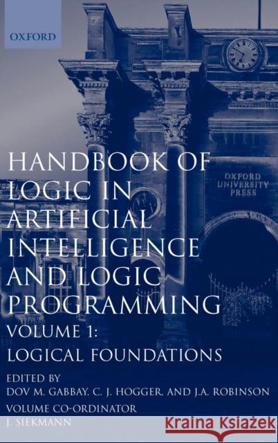 Handbook of Logic in Artificial Intelligence and Logic Programming: Volume 1: Logical Foundations Gabbay, Dov M. 9780198537458 Oxford University Press, USA