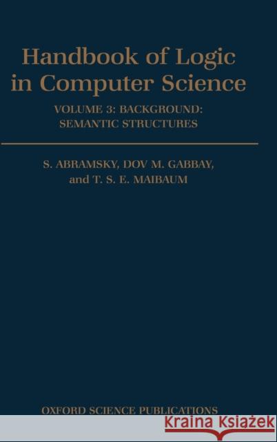 Handbook of Logic in Computer Science: Volume 3: Semantic Structures Abramsky, S. 9780198537625 Oxford University Press, USA