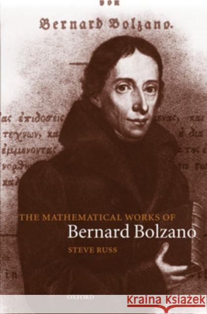 The Mathematical Works of Bernard Bolzano Steve Russ Bernard Bolzano 9780198539308 Oxford University Press