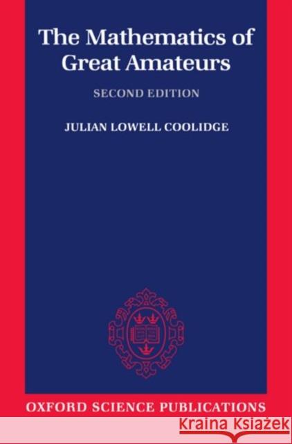 The Mathematics of Great Amateurs Julian L. Coolidge Jeremy Gray 9780198539391 Oxford University Press