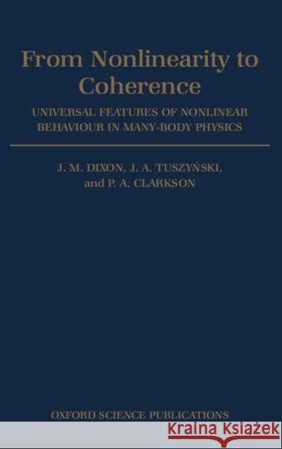 From Nonlinearity to Coherence: Universal Features of Non-Linear Behaviour in Many-Body Physics Dixon, J. M. 9780198539728 Oxford University Press