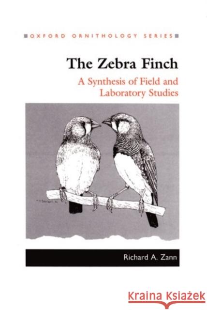The Zebra Finch: A Synthesis of Field and Laboratory Studies Zann, Richard A. 9780198540793 Oxford University Press, USA