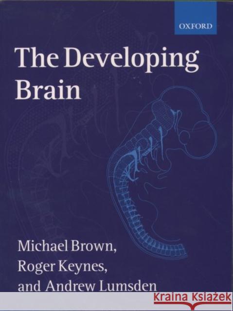 The Developing Brain Michael Brown M. C. Brown Roger Keynes 9780198547938 Oxford University Press, USA