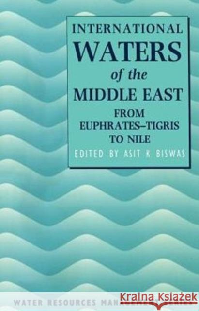 International Waters of the Middle East: From Euphrates-Tigris to Nile Biswas, Asit K. 9780198548621 Oxford University Press, USA