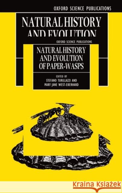 Natural History and Evolution of Paper-Wasps Stefano Turillazzi Mary Jane West-Eberhard Turillazzi 9780198549475 Oxford University Press