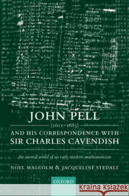 John Pell (1611-1685) and His Correspondence with Sir Charles Cavendish: The Mental World of an Early Modern Mathematician Malcolm, Noel 9780198564843 Oxford University Press