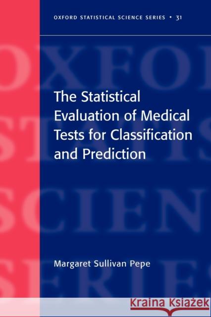 The Statistical Evaluation of Medical Tests for Classification and Prediction Margaret Sullivan Pepe 9780198565826 Oxford University Press