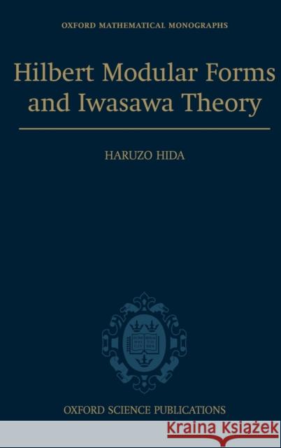 Hilbert Modular Forms and Iwasawa Theory Haruzo Hida 9780198571025 Oxford University Press