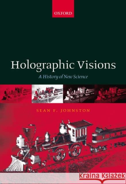 Holographic Visions: A History of New Science Johnston, Sean 9780198571223 Oxford University Press