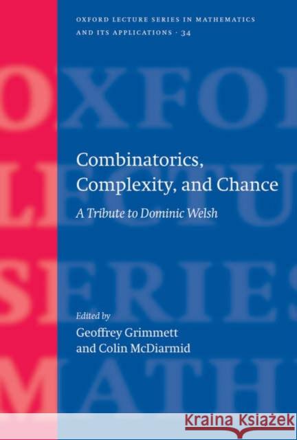 Combinatorics, Complexity, and Chance: A Tribute to Dominic Welsh Grimmett, Geoffrey 9780198571278 Oxford University Press, USA