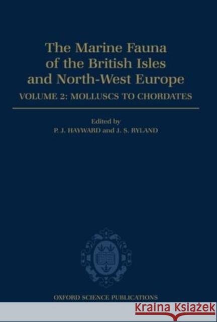 The Marine Fauna of the British Isles and North-West Europe: Volume II: Molluscs to Chordates P. J. Hayward Peter J. Hayward John S. Ryland 9780198575153 Oxford University Press