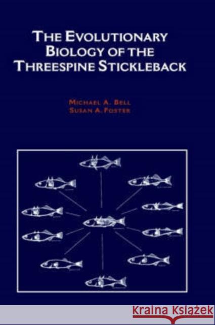 The Evolutionary Biology of the Threespine Stickleback Michael A. Bell Susan A. Foster 9780198577287 Oxford University Press, USA