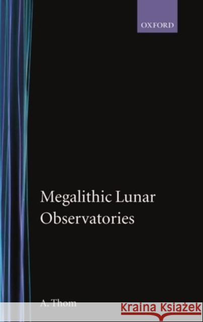 Megalithic Lunar Observatories A. Thom 9780198581321 Oxford University Press
