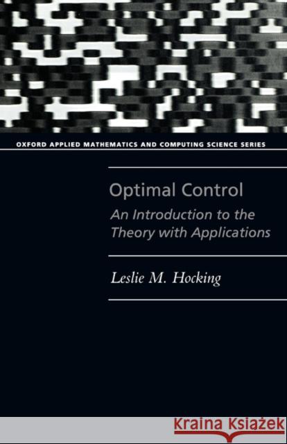 Optimal Control: An Introduction to the Theory with Applications Hocking, Leslie M. 9780198596820 Oxford University Press
