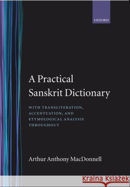 A Practical Sanskrit Dictionary: With Transliteration, Accentuation and Etymological Analysis Throughout Macdonell, A. A. 9780198643036 Oxford University Press