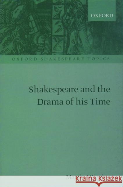Shakespeare and the Drama of His Time Wiggins, Martin 9780198711605 Oxford University Press