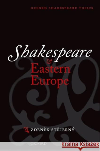 Shakespeare and Eastern Europe Zdenek Stribrny 9780198711643 Oxford University Press
