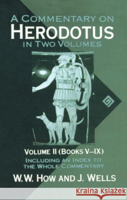 A Commentary on Herodotus: With Introduction and Appendixes Volume 2 (Books V-IX) How, W. W. 9780198721390 Oxford University Press