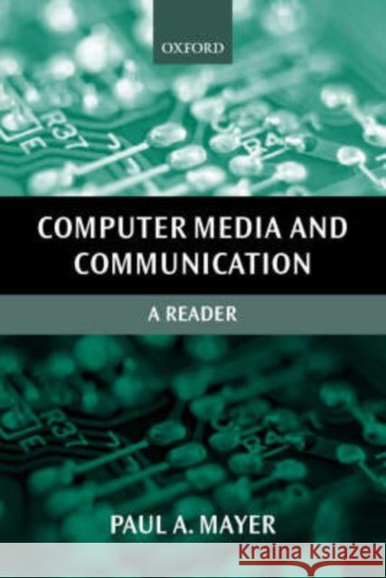 Computer Media and Communication: A Reader Mayer, Paul A. 9780198742579 Oxford University Press