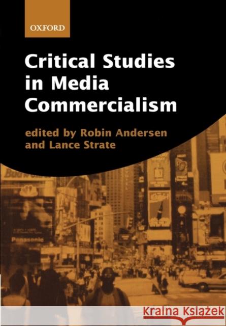 Critical Studies in Media Commercialism Robin Andersen Lance Strate 9780198742777 Oxford University Press