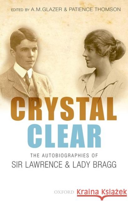 Crystal Clear: The Autobiographies of Sir Lawrence and Lady Bragg A M Glazer 9780198744306 OXFORD UNIVERSITY PRESS ACADEM