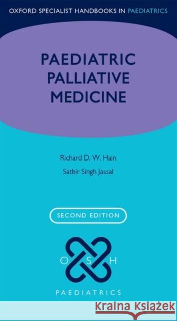 Paediatric Palliative Medicine Richard Hain Satbir Jassal 9780198745457 Oxford University Press, USA