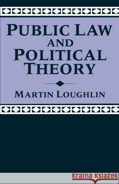 Public Law and Political Theory Martin Loughlin 9780198762683 Oxford University Press