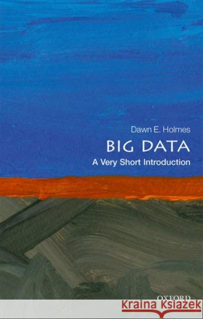 Big Data: A Very Short Introduction Dawn E. Holmes 9780198779575 Oxford University Press