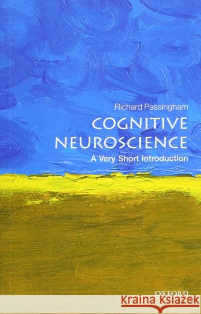 Cognitive Neuroscience: A Very Short Introduction Richard Passingham 9780198786221 Oxford University Press