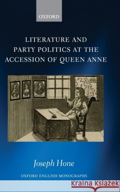 Literature and Party Politics at the Accession of Queen Anne Joseph Hone 9780198814078 Oxford University Press, USA