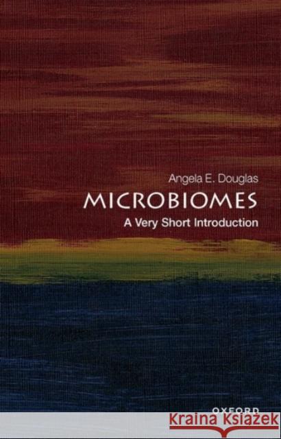 Microbiomes: A Very Short Introduction Angela E. (Emerita Daljit S. and Elaine Sarkaria Professor of Insect Physiology and Toxicology, Emerita Daljit S. and El 9780198870852 Oxford University Press