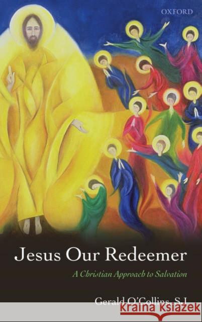 Jesus Our Redeemer : A Christian Approach to Salvation Gerald, O'Collins 9780199203123 Oxford University Press, USA