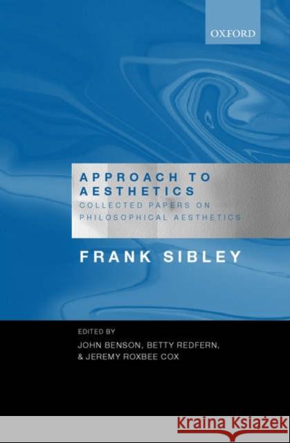 Approach to Aesthetics: Collected Papers on Philosophical Aesthetics Sibley, Frank 9780199204137 Oxford University Press, USA