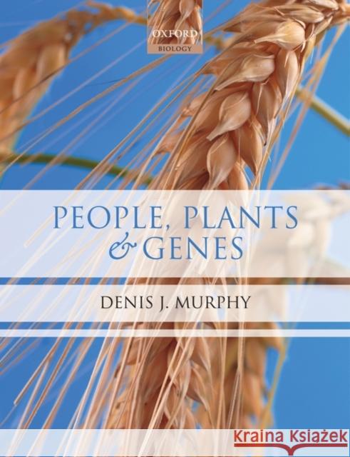 People, Plants and Genes: The Story of Crops and Humanity Murphy, Denis J. 9780199207145 Oxford University Press, USA