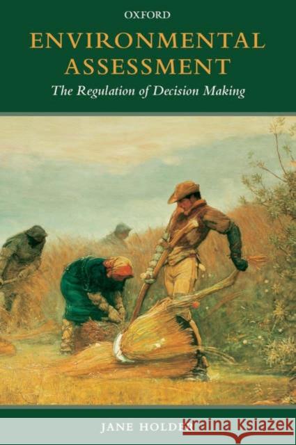 Environmental Assessment: The Regulation of Decision Making Holder, Jane 9780199207589 Oxford University Press, USA